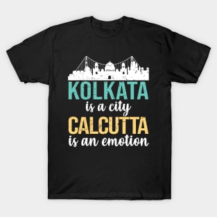 Kolkata is a city Calcutta is an emotion bengali West Bengal India T-Shirt